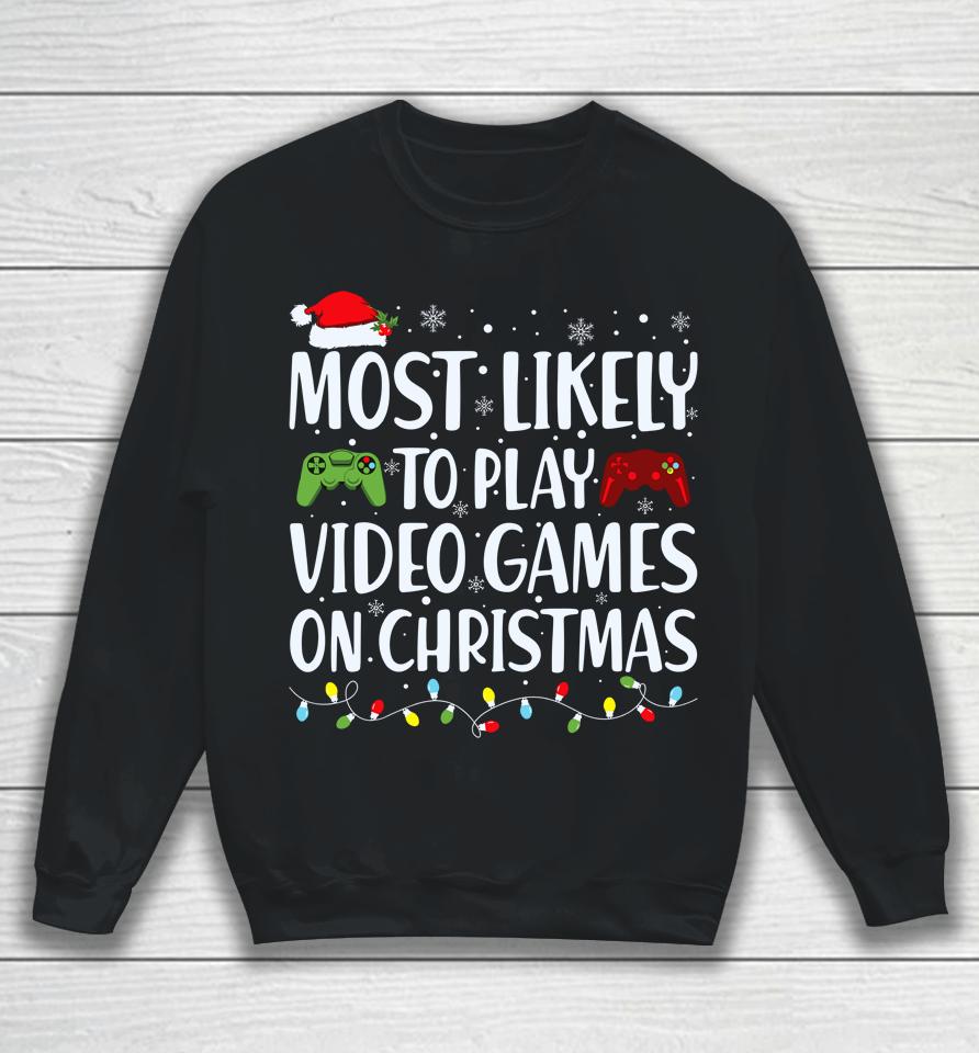 Most Likely To Play Video Game On Christmas Santa Gaming Sweatshirt