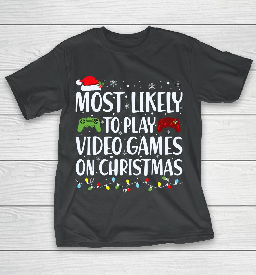 Most Likely To Play Video Game On Christmas Santa Gaming T-Shirt