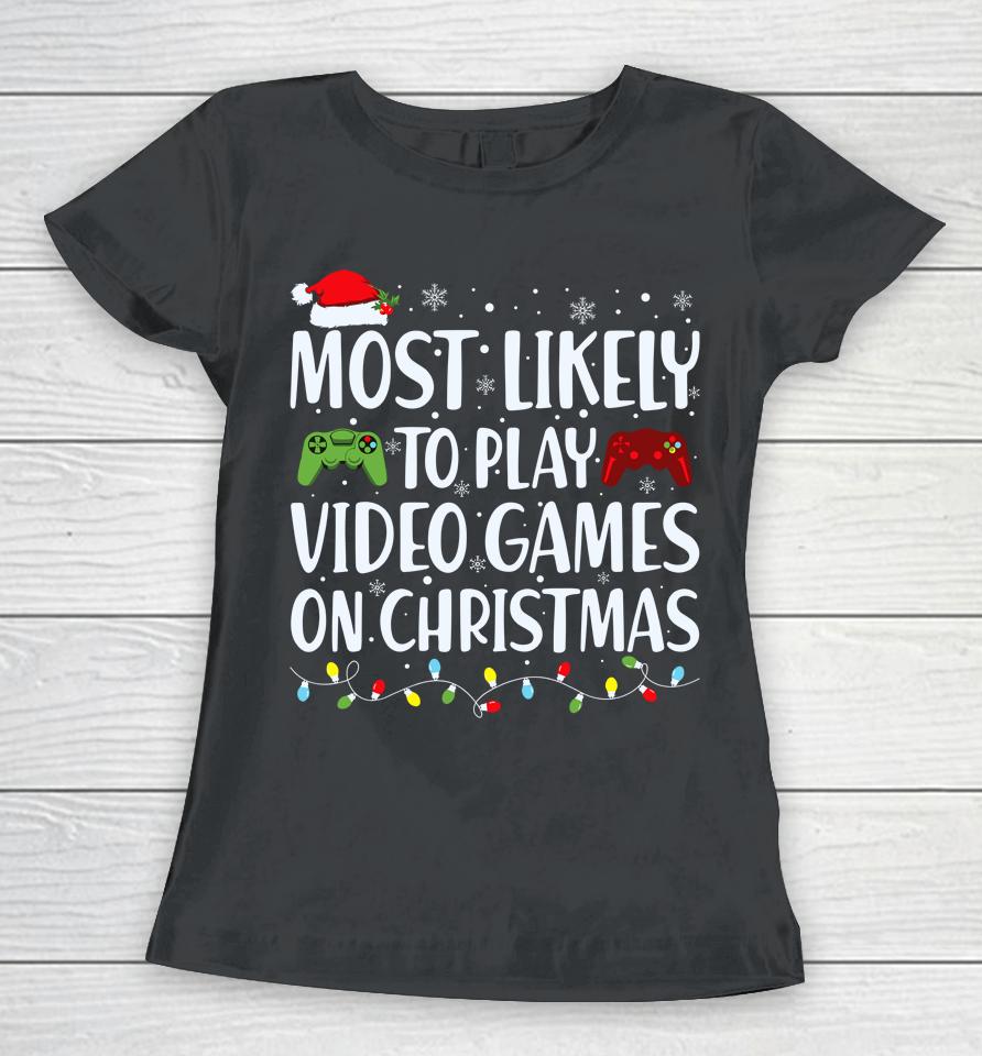 Most Likely To Play Video Game On Christmas Santa Gaming Women T-Shirt