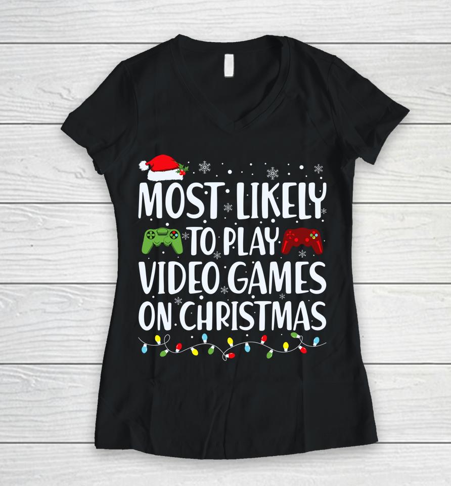 Most Likely To Play Video Game On Christmas Santa Gaming Women V-Neck T-Shirt