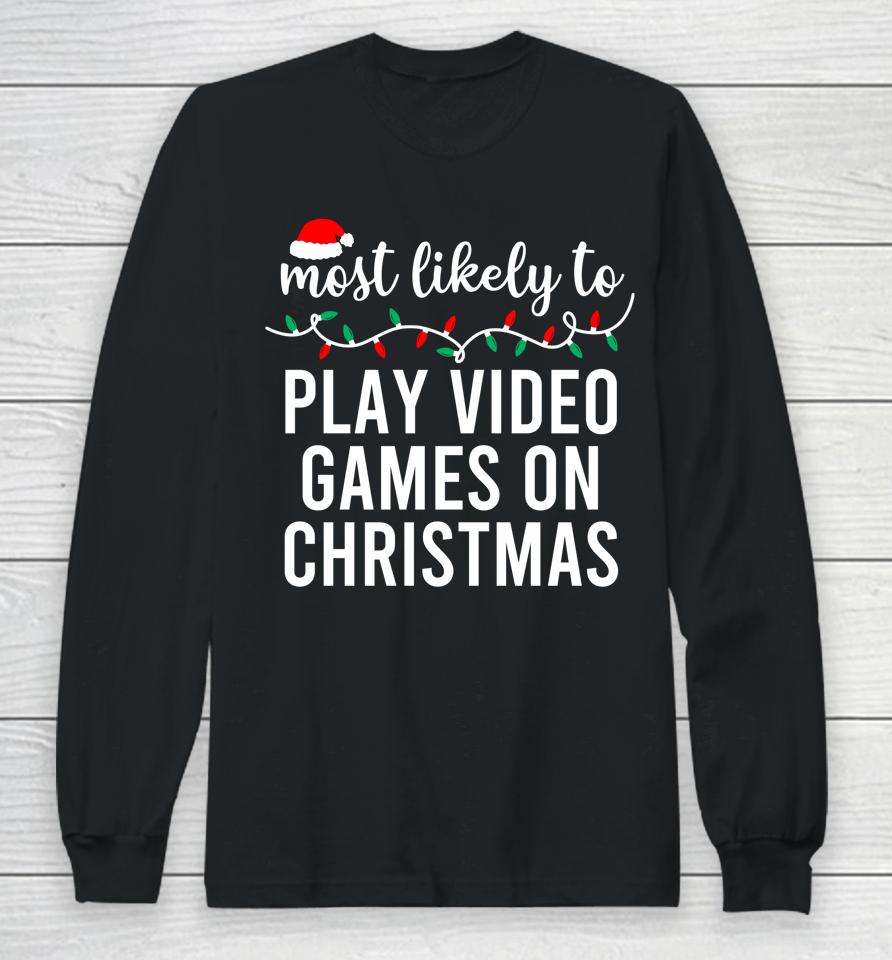 Most Likely To Play Video Games On Christmas Long Sleeve T-Shirt