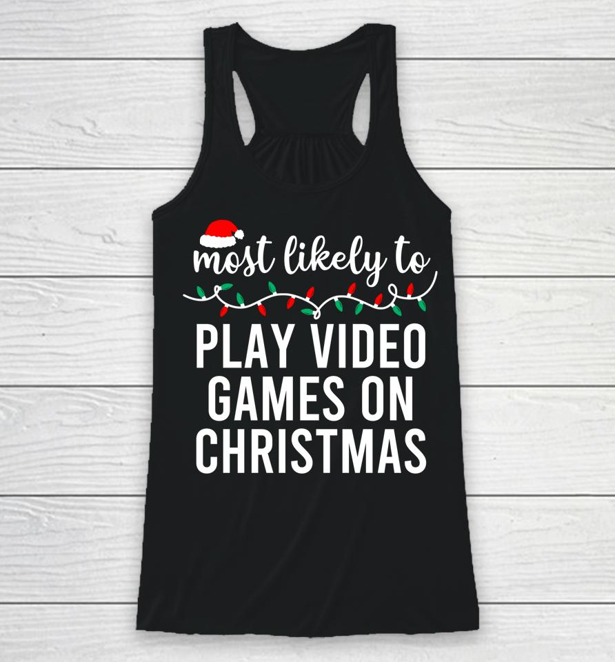 Most Likely To Play Video Games On Christmas Racerback Tank