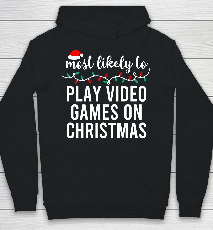 Most Likely To Play Video Games On Christmas Hoodie
