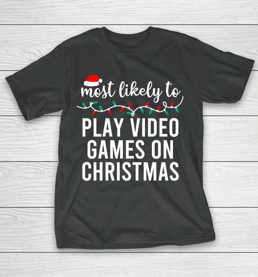 Most Likely To Play Video Games On Christmas T-Shirt