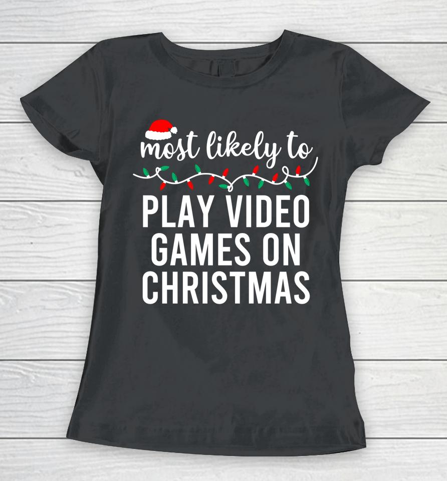 Most Likely To Play Video Games On Christmas Women T-Shirt