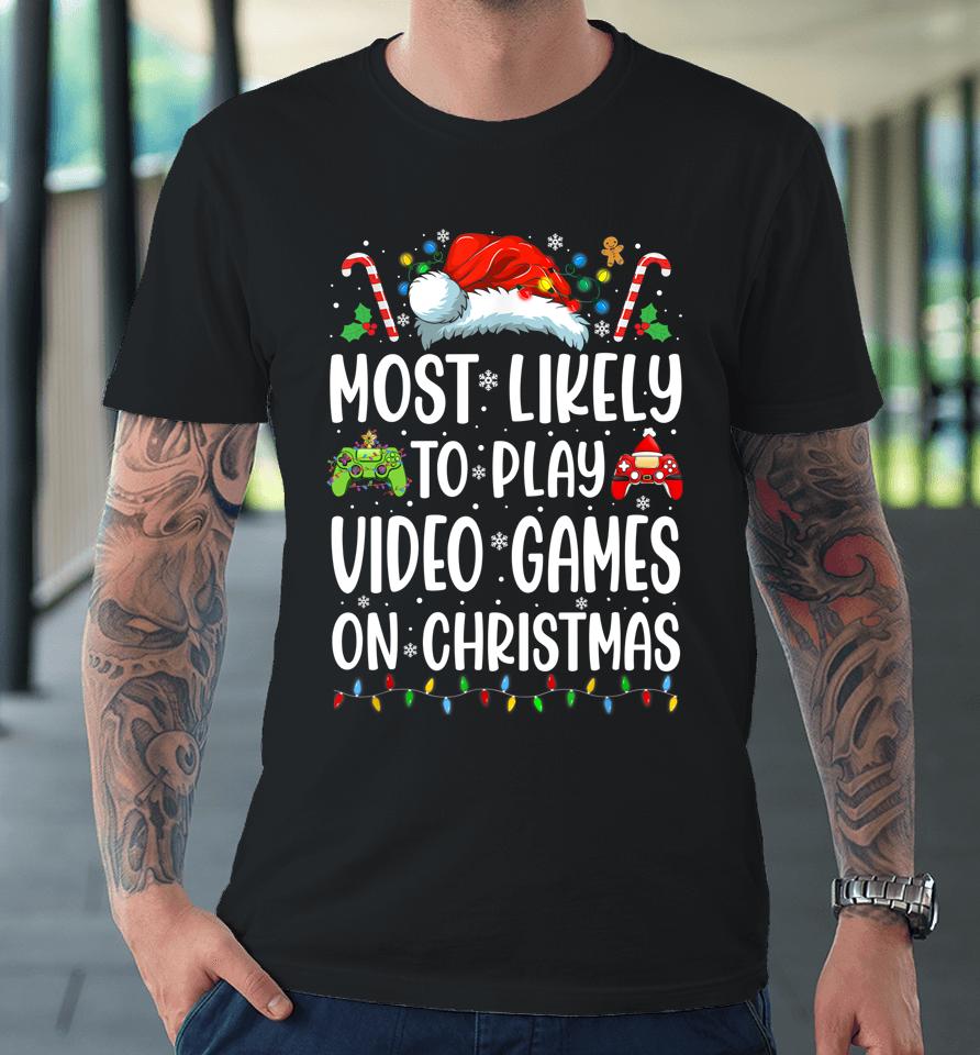 Most Likely To Play Video Games On Christmas Premium T-Shirt