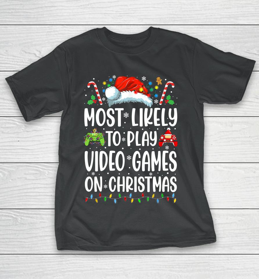 Most Likely To Play Video Games On Christmas T-Shirt