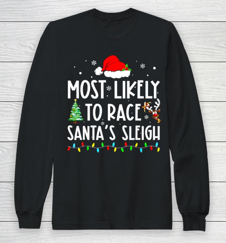 Most Likely To Race Santa’s Sleigh Family Matching Christmas Long Sleeve T-Shirt
