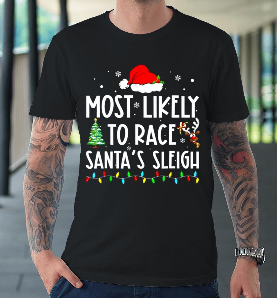 Most Likely To Race Santa’s Sleigh Family Matching Christmas Premium T-Shirt