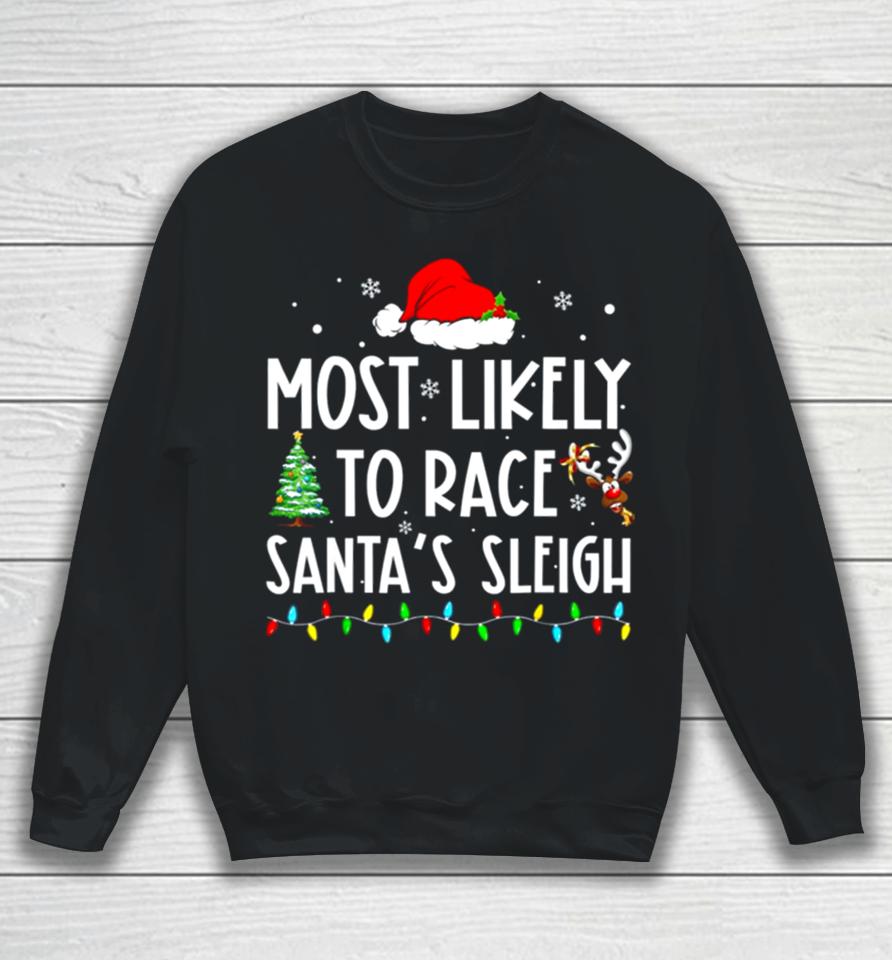 Most Likely To Race Santa’s Sleigh Family Matching Christmas Sweatshirt