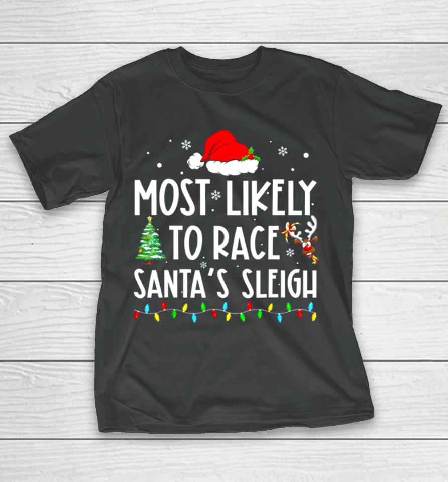Most Likely To Race Santa’s Sleigh Family Matching Christmas T-Shirt