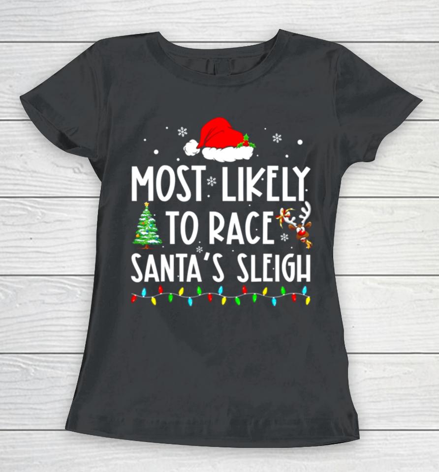 Most Likely To Race Santa’s Sleigh Family Matching Christmas Women T-Shirt