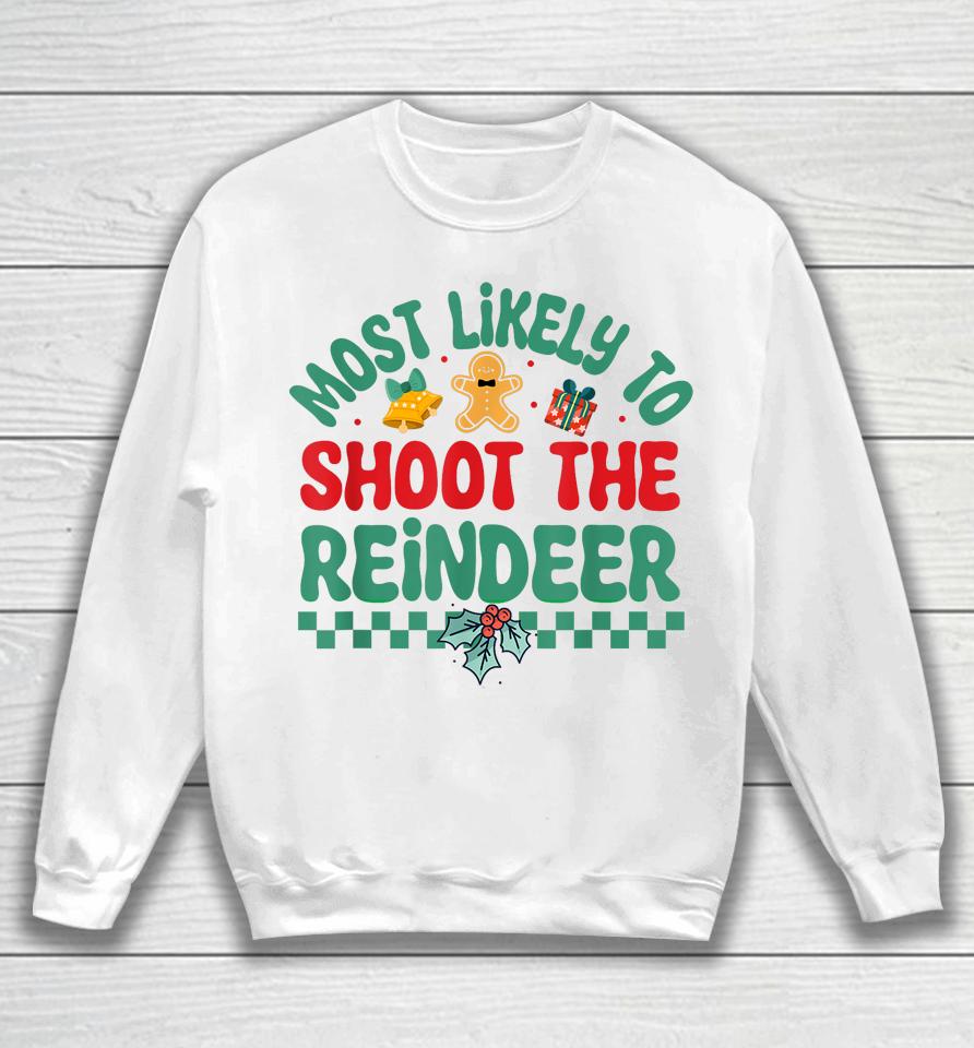 Most Likely To Shoot The Reindeer Christmas Pajamas Sweatshirt