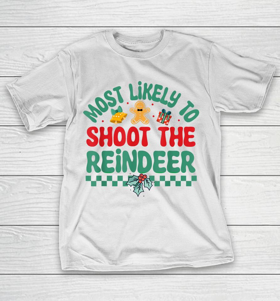 Most Likely To Shoot The Reindeer Christmas Pajamas T-Shirt