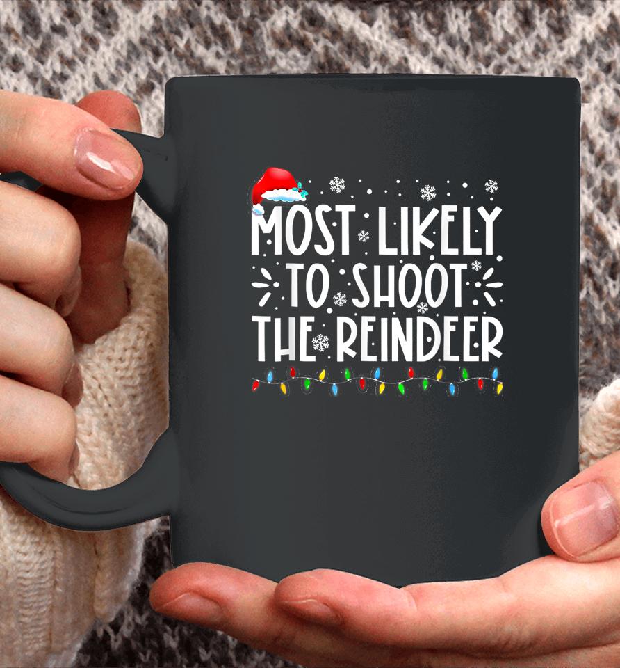 Most Likely To Shoot The Reindeer Family Christmas Holiday Coffee Mug