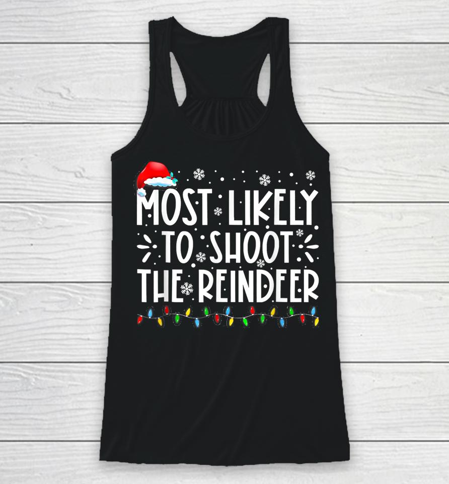 Most Likely To Shoot The Reindeer Family Christmas Holiday Racerback Tank