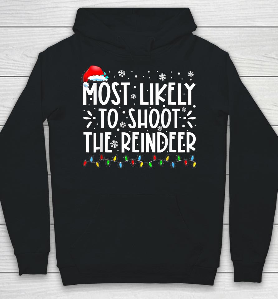 Most Likely To Shoot The Reindeer Family Christmas Holiday Hoodie