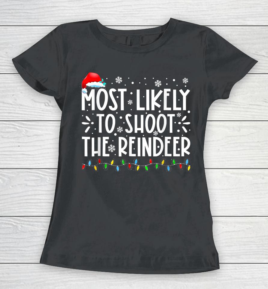 Most Likely To Shoot The Reindeer Family Christmas Holiday Women T-Shirt
