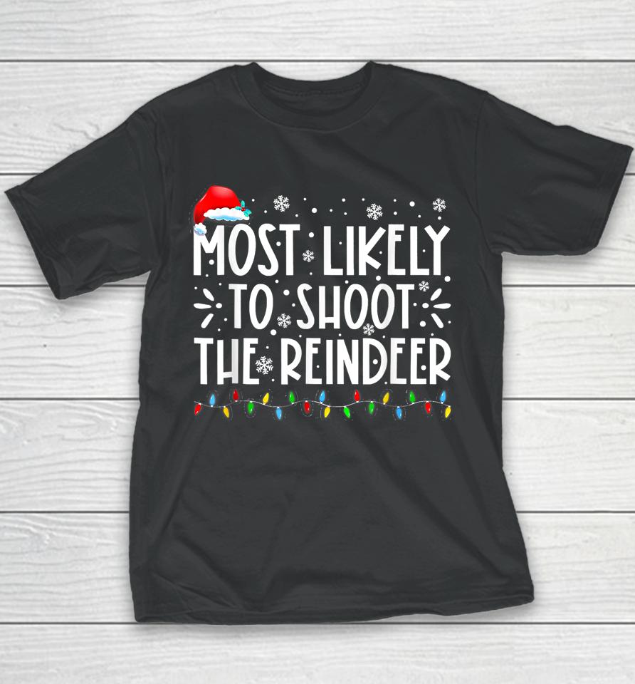 Most Likely To Shoot The Reindeer Family Christmas Holiday Youth T-Shirt
