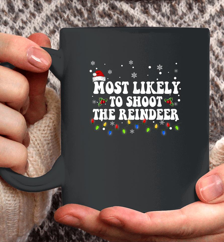 Most Likely To Shoot The Reindeer Hunting Christmas Hunter Coffee Mug