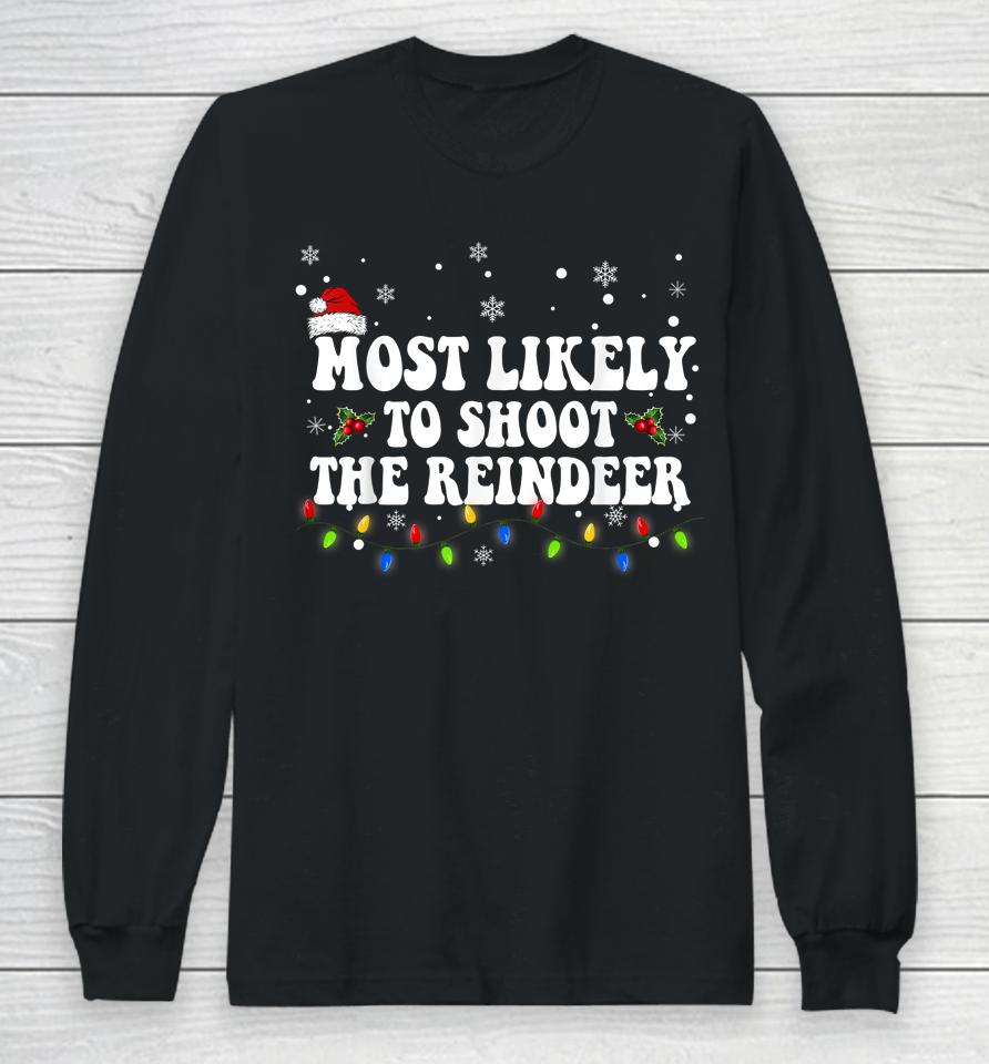 Most Likely To Shoot The Reindeer Hunting Christmas Hunter Long Sleeve T-Shirt