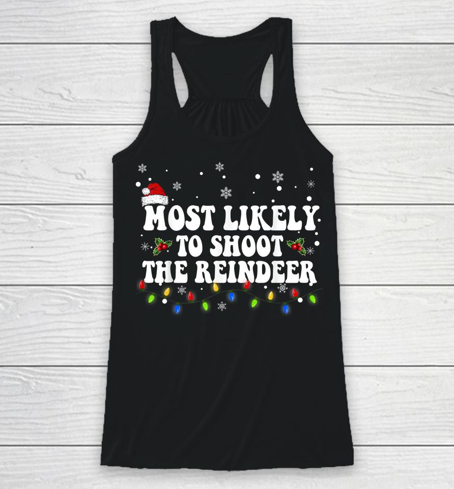 Most Likely To Shoot The Reindeer Hunting Christmas Hunter Racerback Tank