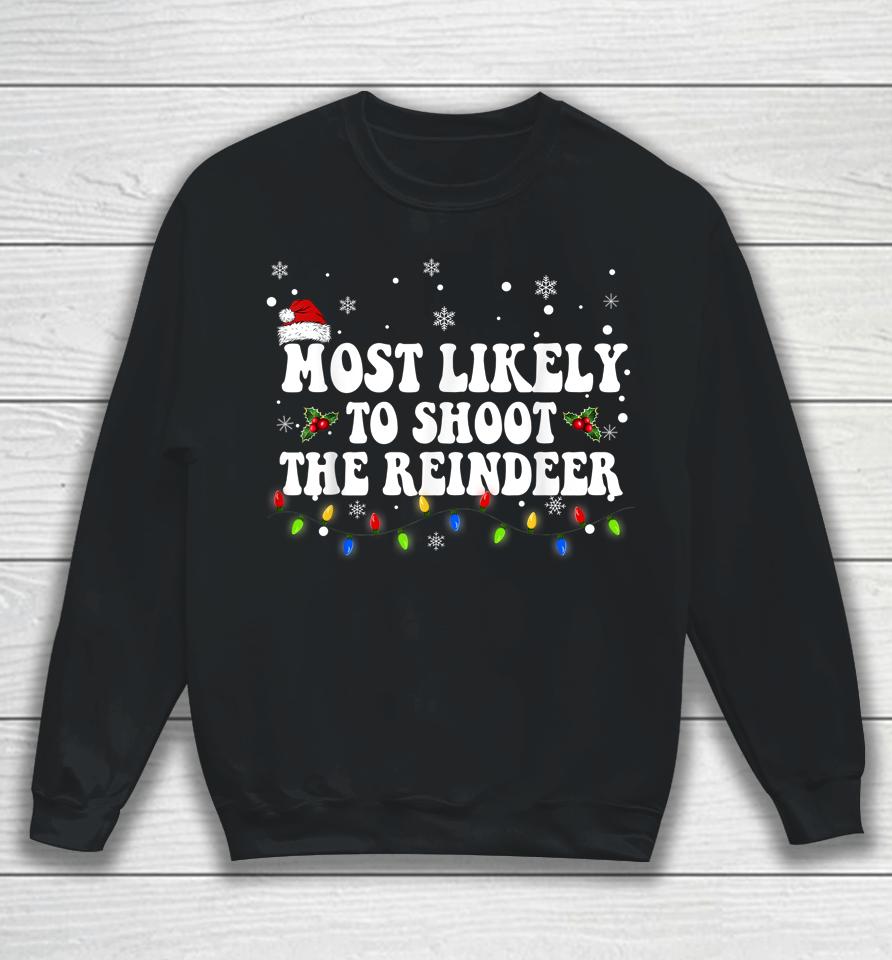 Most Likely To Shoot The Reindeer Hunting Christmas Hunter Sweatshirt