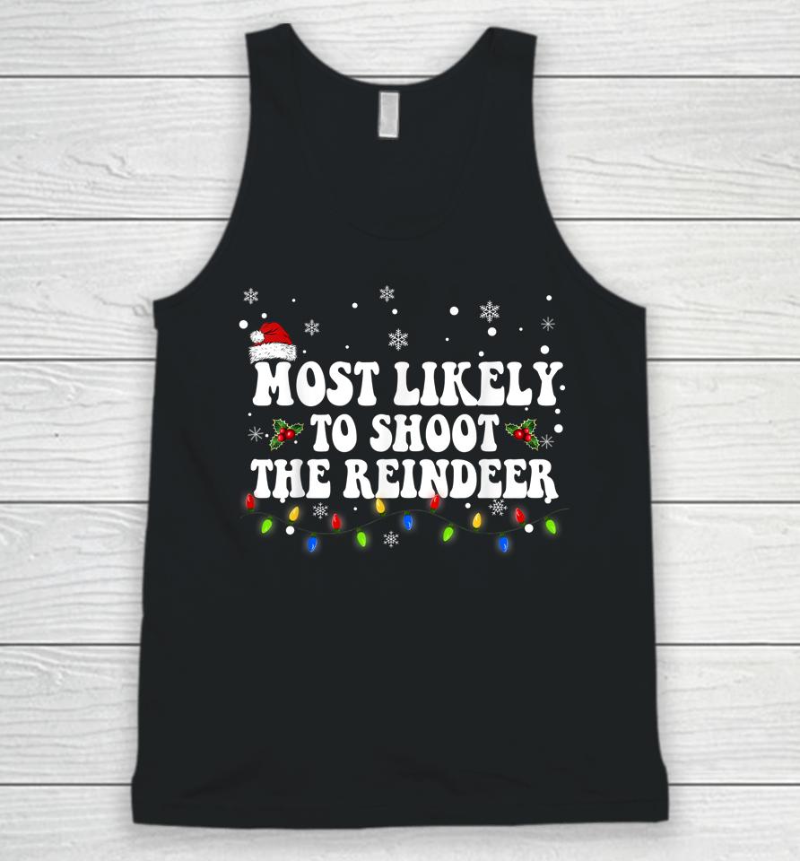 Most Likely To Shoot The Reindeer Hunting Christmas Hunter Unisex Tank Top