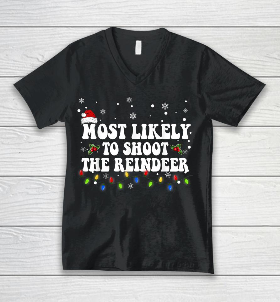 Most Likely To Shoot The Reindeer Hunting Christmas Hunter Unisex V-Neck T-Shirt