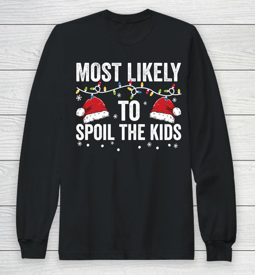 Most Likely To Spoil Kids Matching Family Christmas Long Sleeve T-Shirt