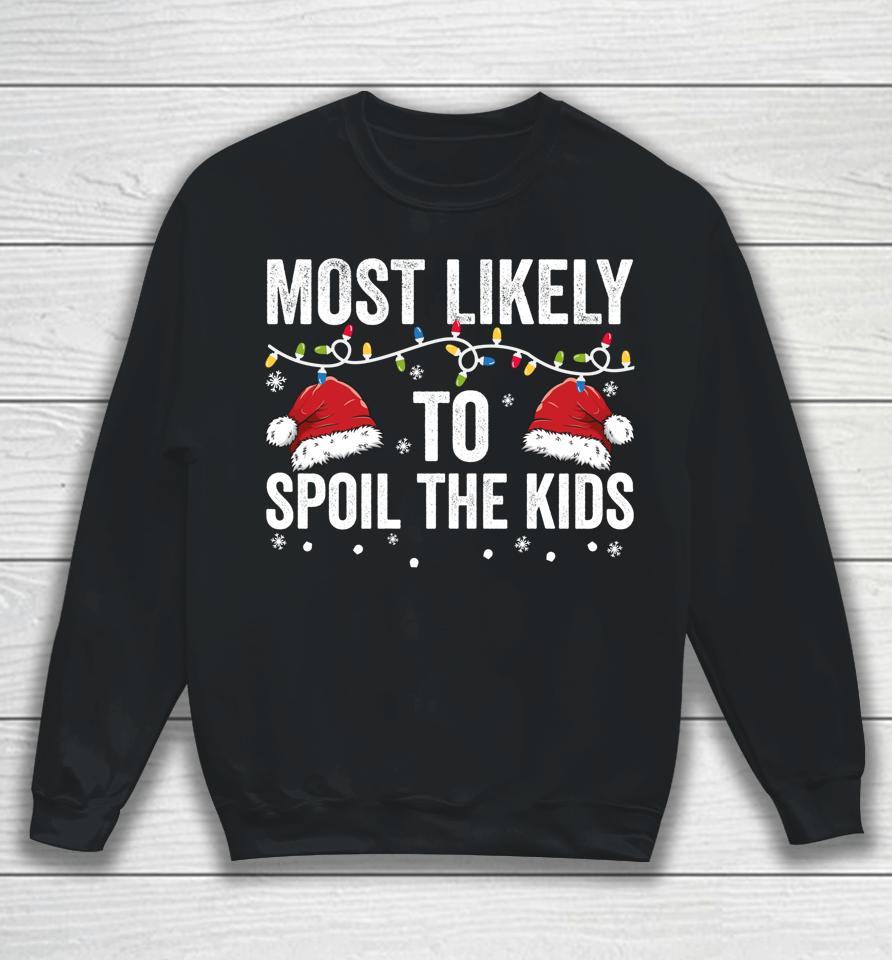 Most Likely To Spoil Kids Matching Family Christmas Sweatshirt