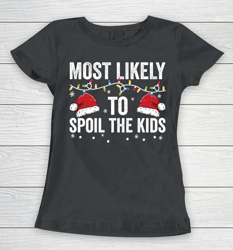 Most Likely To Spoil Kids Matching Family Christmas Women T-Shirt