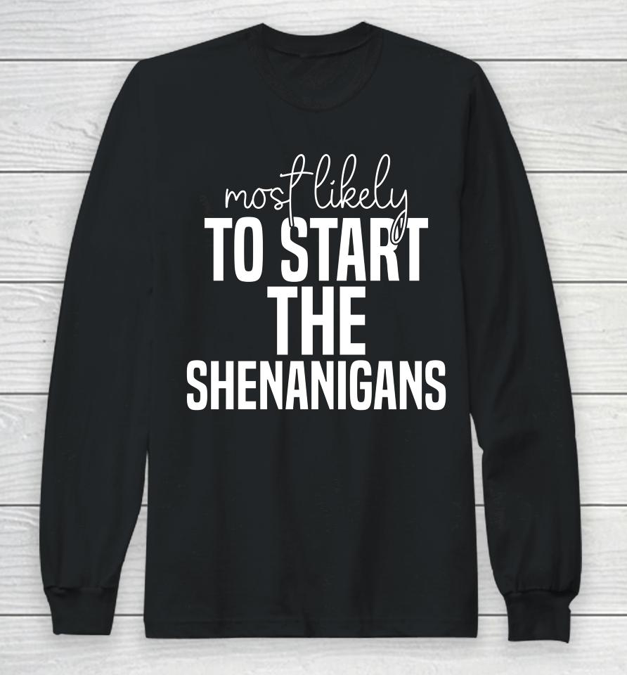 Most Likely To Start The Shenanigans St Patrick's Day Long Sleeve T-Shirt