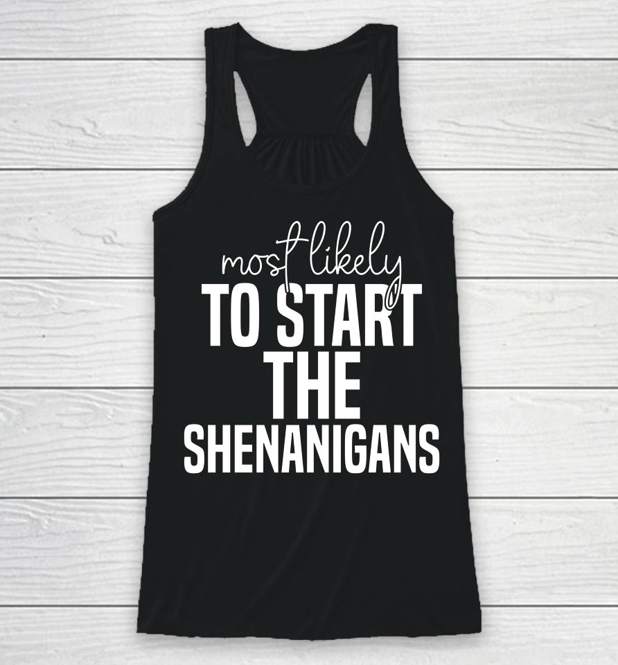Most Likely To Start The Shenanigans St Patrick's Day Racerback Tank