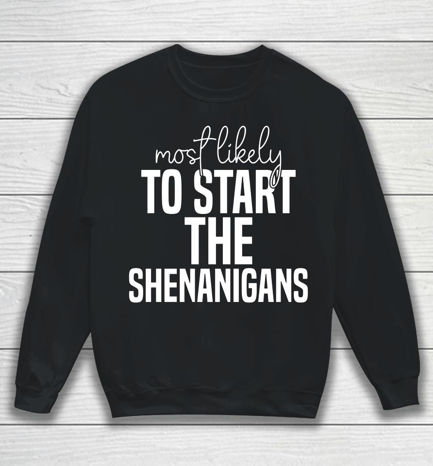Most Likely To Start The Shenanigans St Patrick's Day Sweatshirt