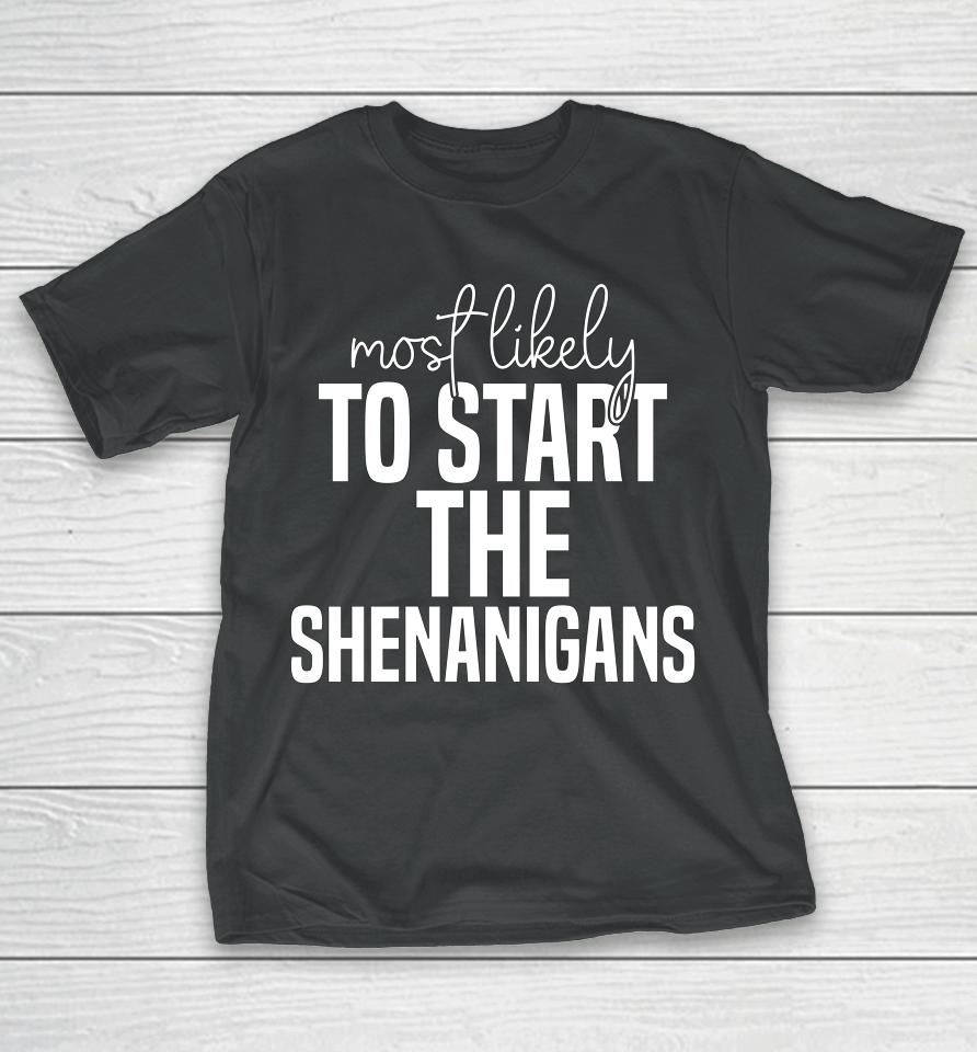 Most Likely To Start The Shenanigans St Patrick's Day T-Shirt