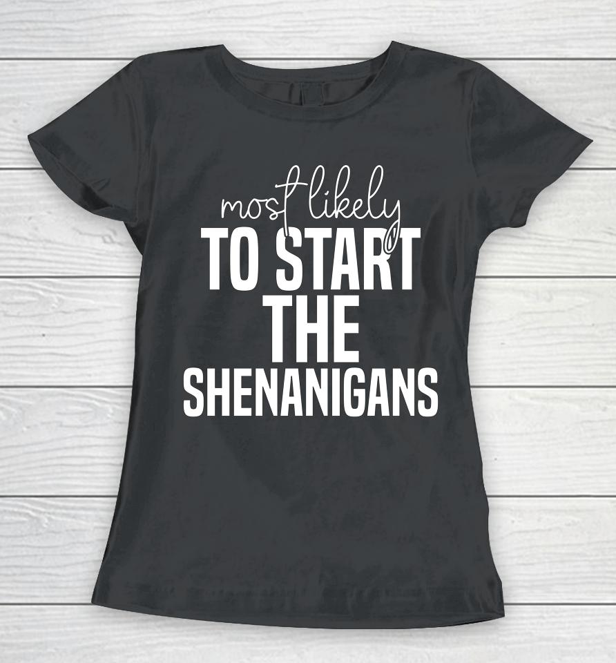 Most Likely To Start The Shenanigans St Patrick's Day Women T-Shirt