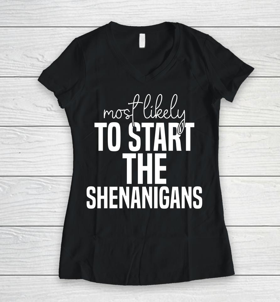 Most Likely To Start The Shenanigans St Patrick's Day Women V-Neck T-Shirt
