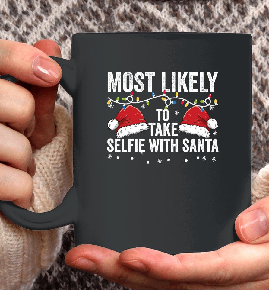 Most Likely To Take Selfie With Santa Matching Family Xmas Coffee Mug