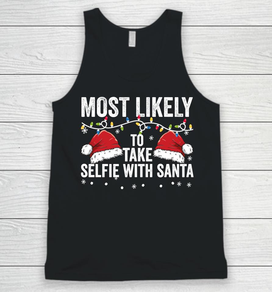 Most Likely To Take Selfie With Santa Matching Family Xmas Unisex Tank Top