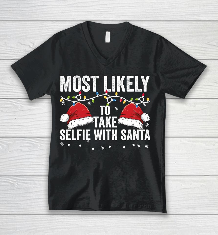 Most Likely To Take Selfie With Santa Matching Family Xmas Unisex V-Neck T-Shirt