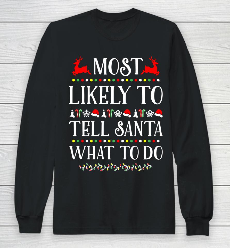 Most Likely To Tell Santa What To Do Funny Christmas Long Sleeve T-Shirt