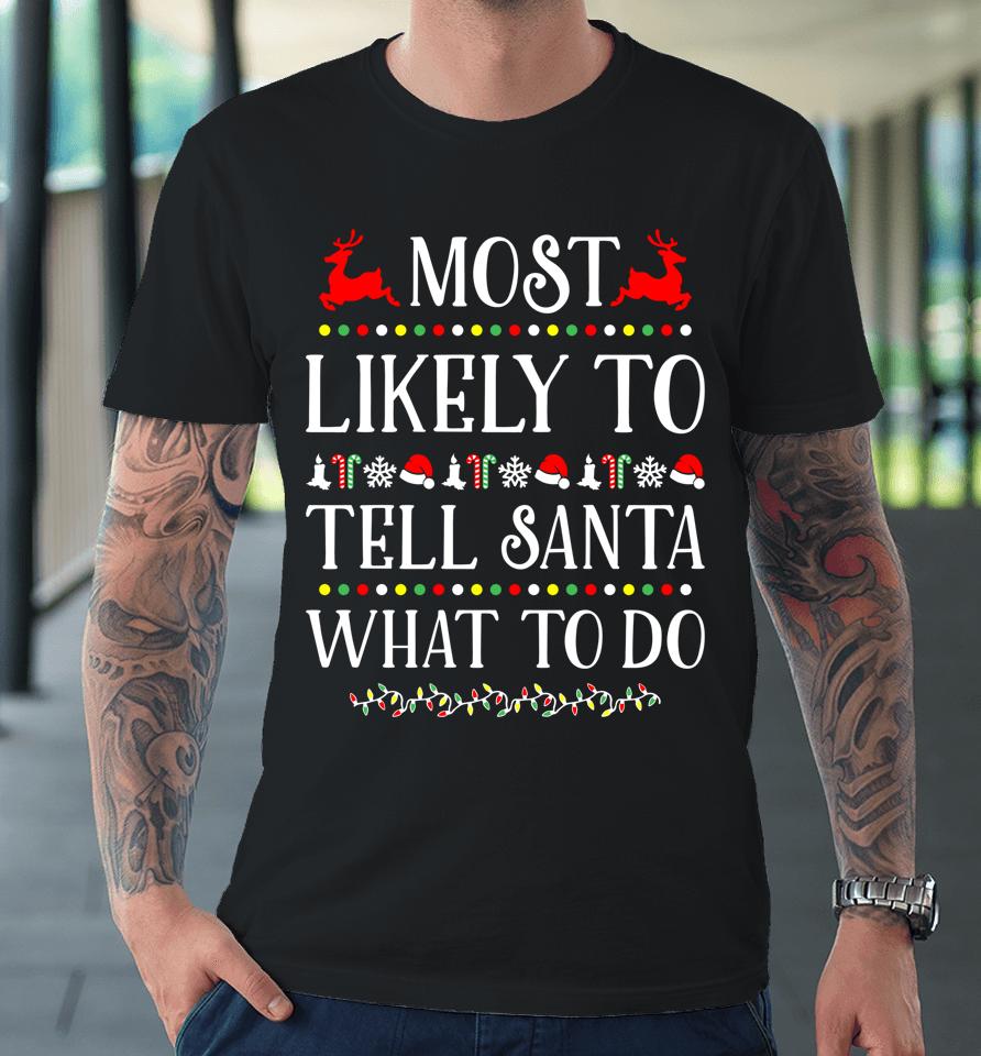 Most Likely To Tell Santa What To Do Funny Christmas Premium T-Shirt