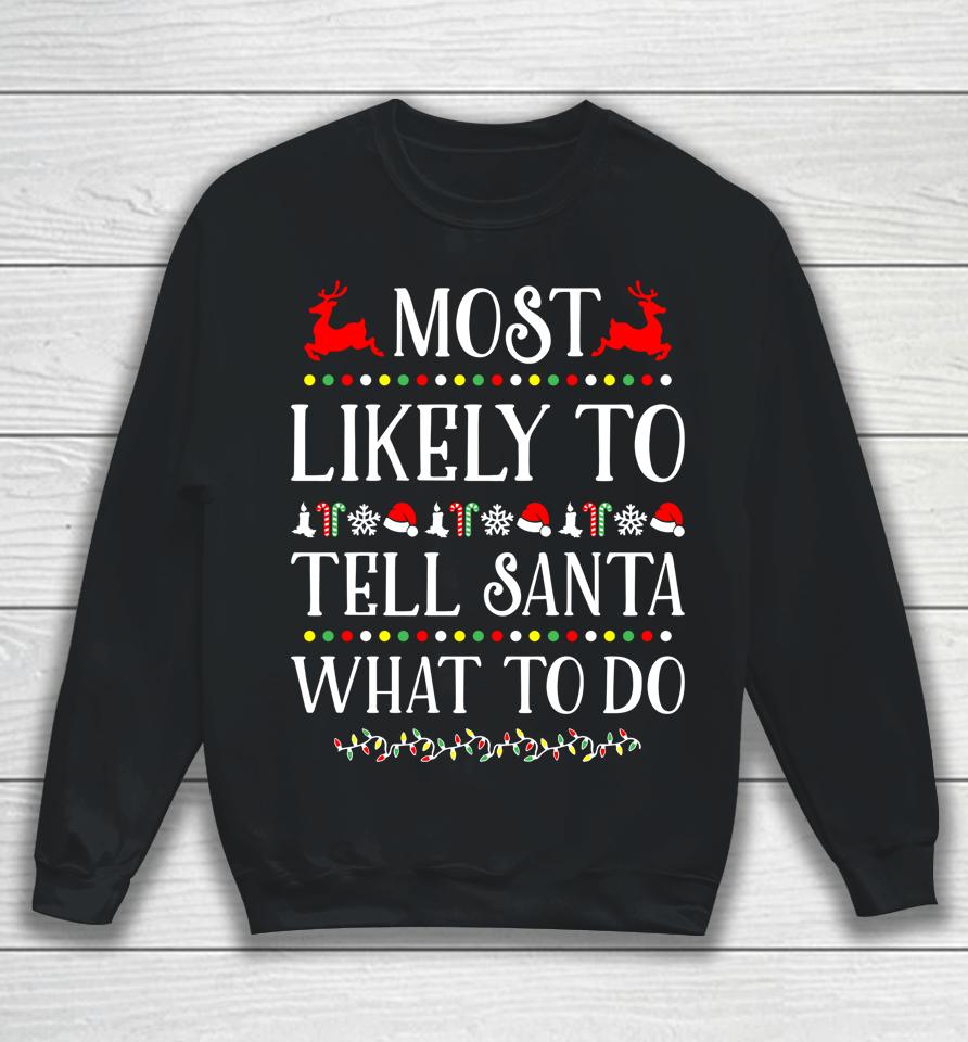 Most Likely To Tell Santa What To Do Funny Christmas Sweatshirt