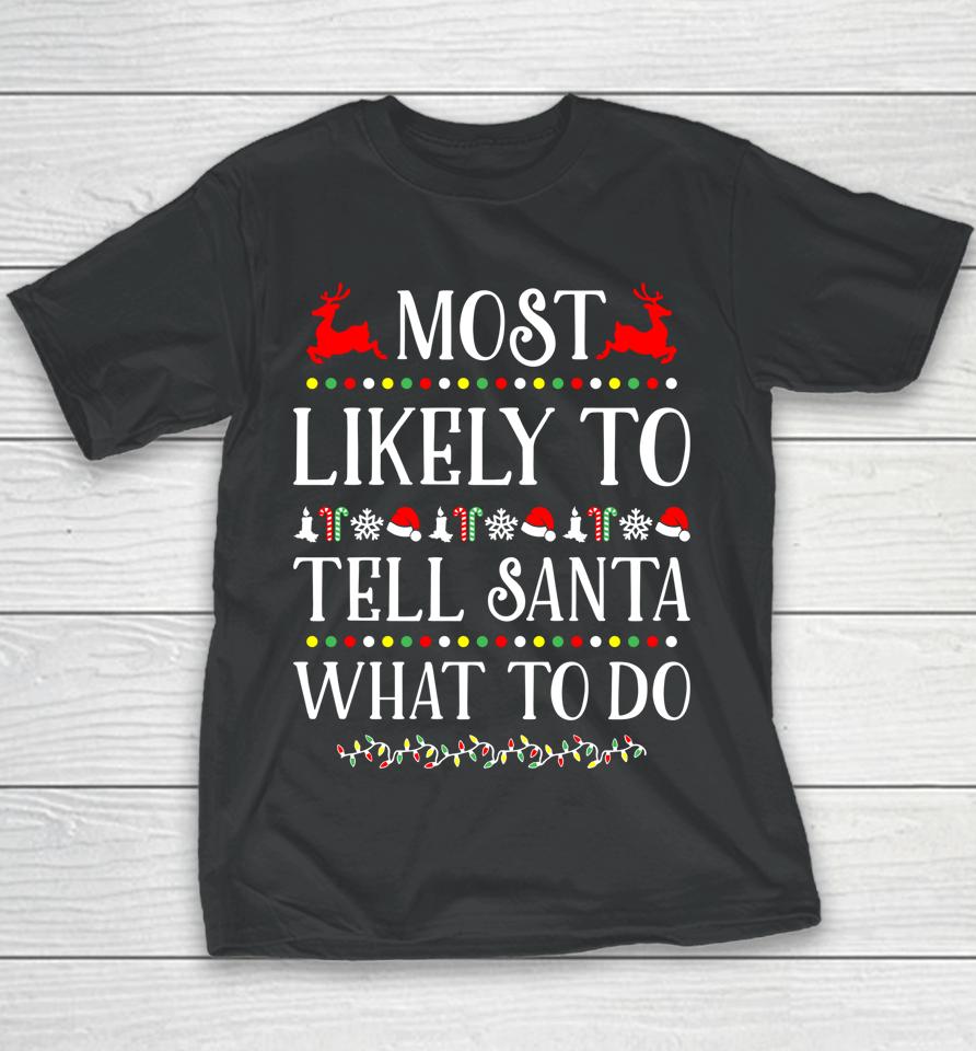 Most Likely To Tell Santa What To Do Funny Christmas Youth T-Shirt