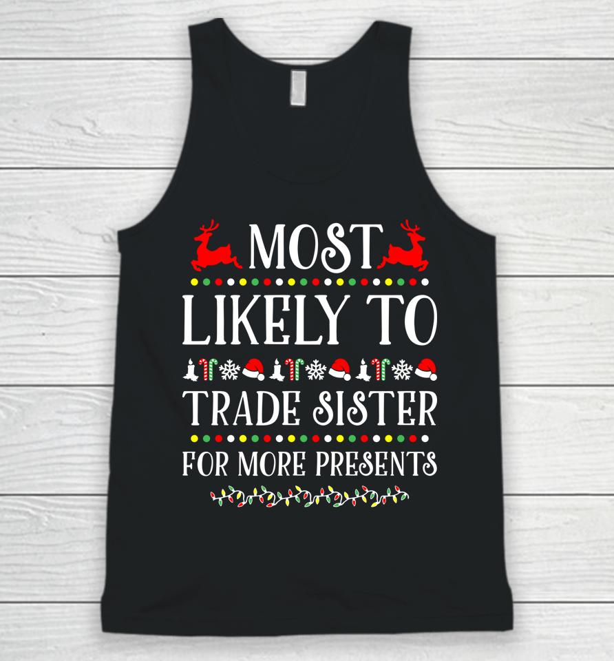 Most Likely To Trade Sister For More Present Funny Christmas Unisex Tank Top