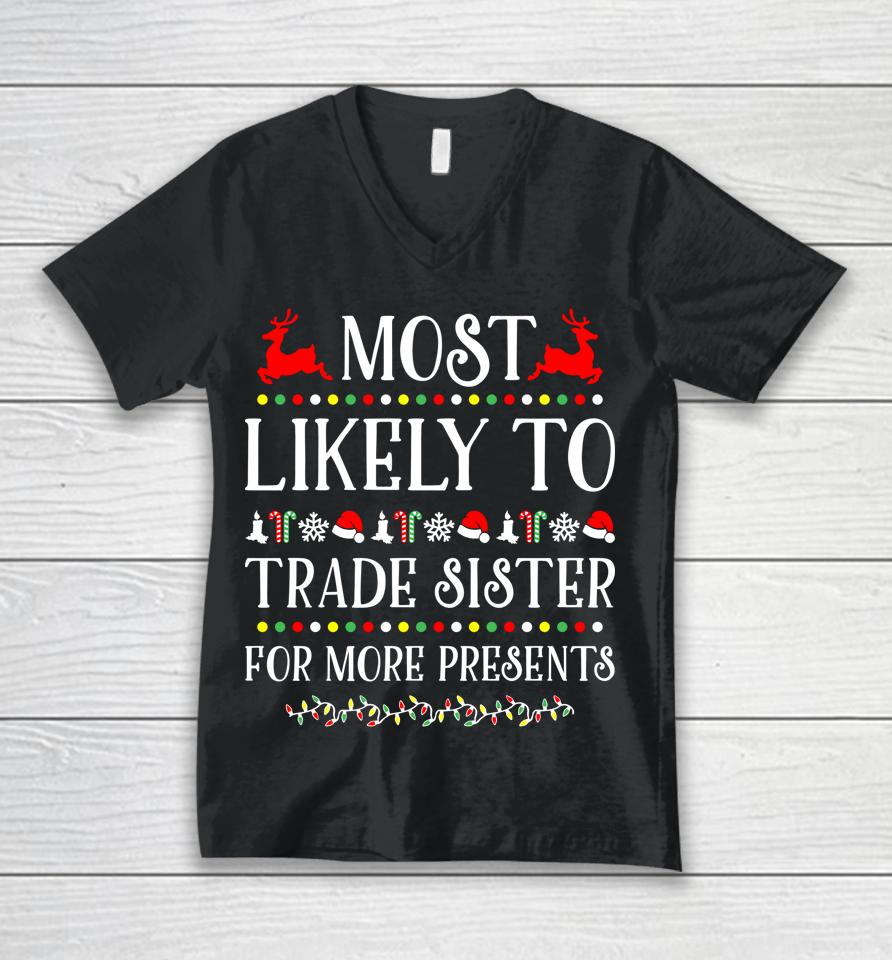Most Likely To Trade Sister For More Present Funny Christmas Unisex V-Neck T-Shirt