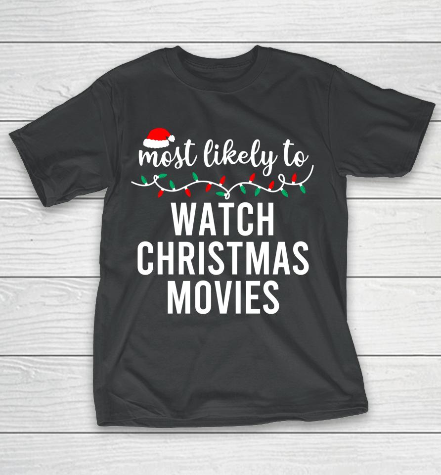 Most Likely To Watch All The Christmas Movies T-Shirt