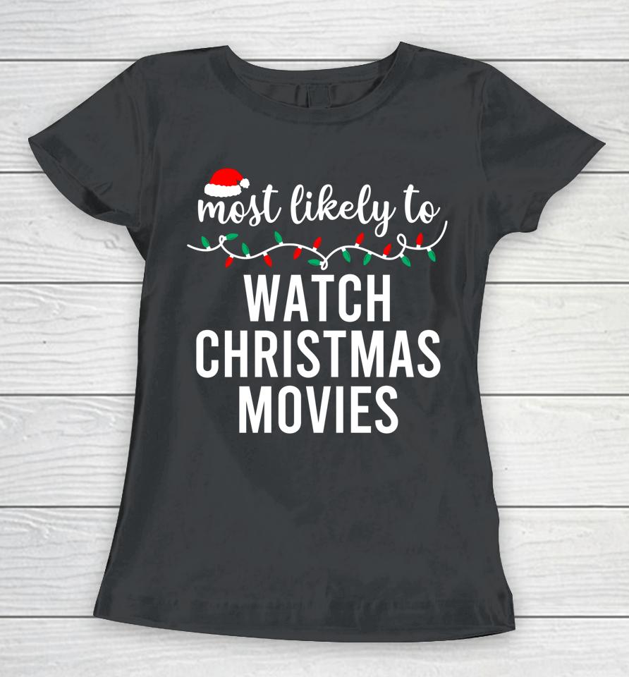 Most Likely To Watch All The Christmas Movies Women T-Shirt