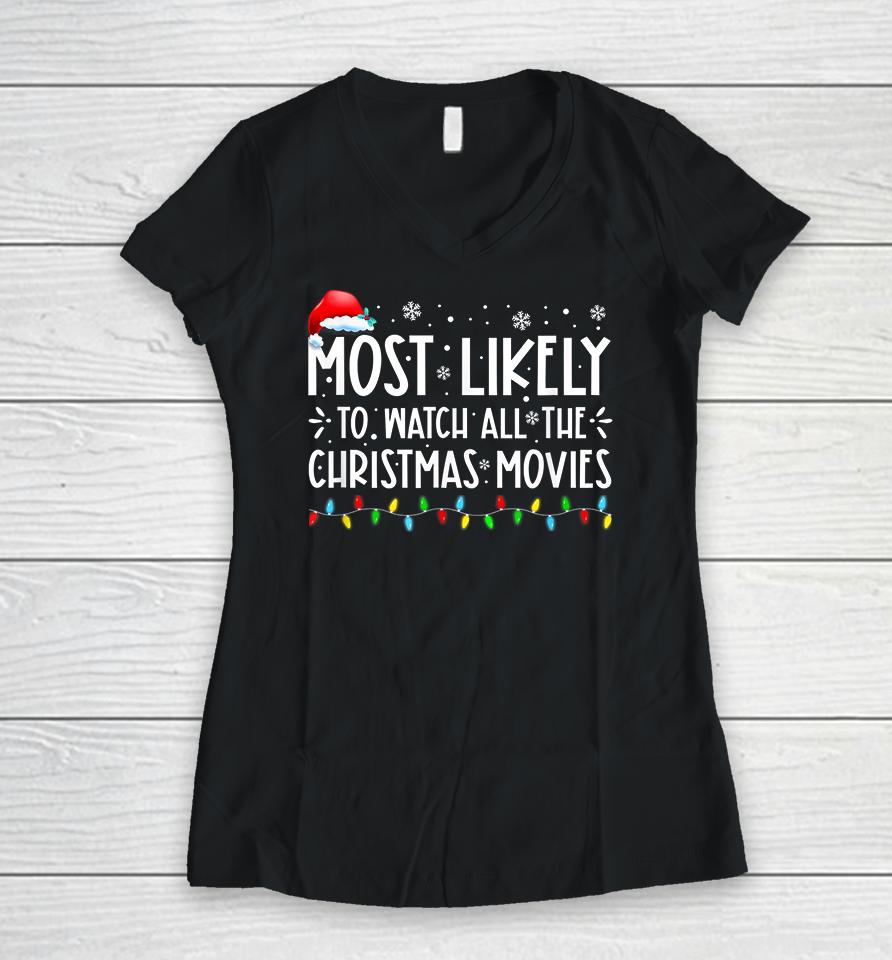 Most Likely To Watch All The Christmas Movies Winter Holiday Women V-Neck T-Shirt